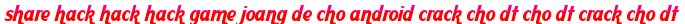 share hack hack hack game joang de cho android crack cho dt cho dt crack cho dt moi
